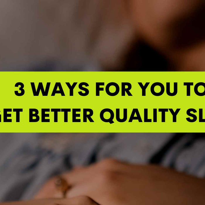 3 Ways for You to Get Better Quality Sleep