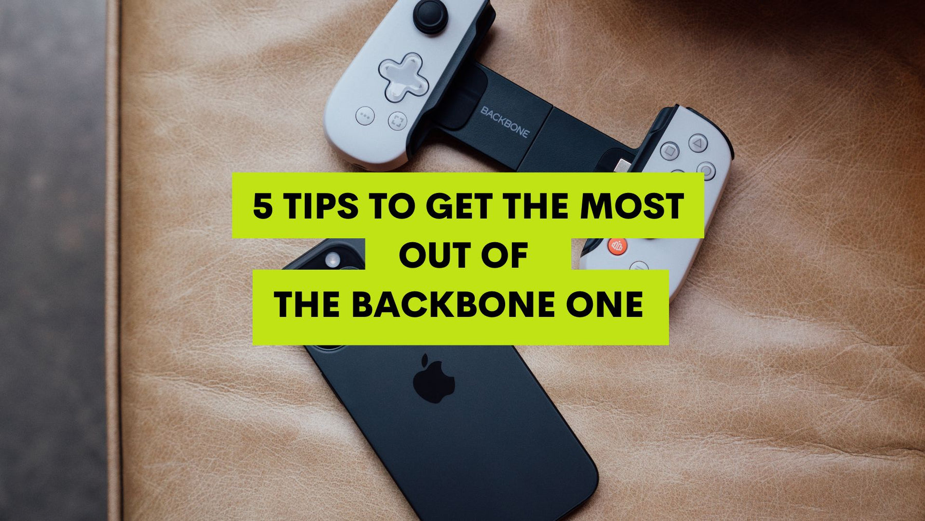 5 Tips to Get the Most Out of The Backbone One