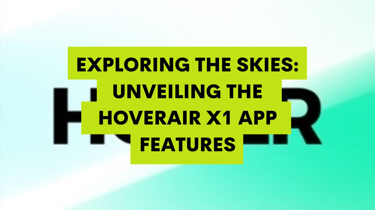 Exploring the Skies: Unveiling the HOVERAir X1 App Features