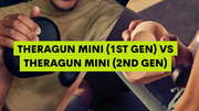 Theragun mini Gen 1 & Theragun mini Gen 2