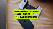 5 Tips to Get the Most Out of The Backbone One