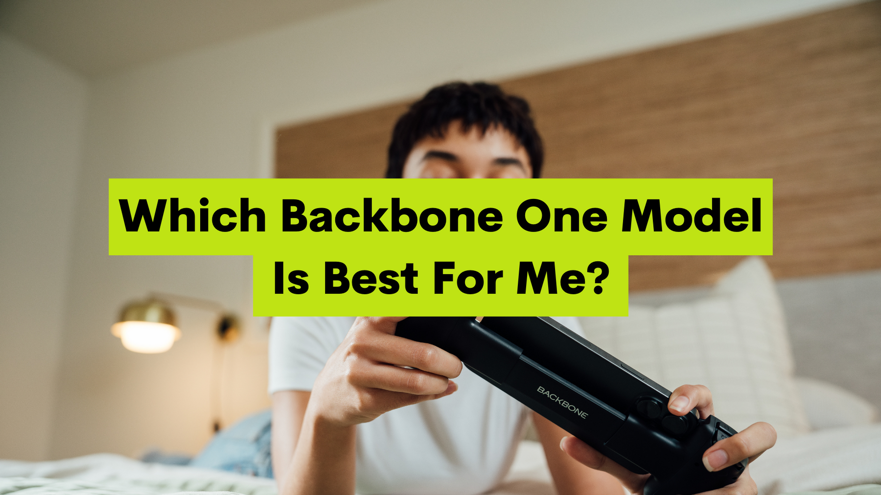 Which Backbone One Model Is Best For Me?